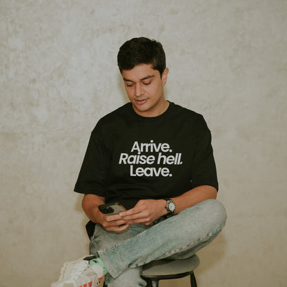 Arrive Raise hell Leave